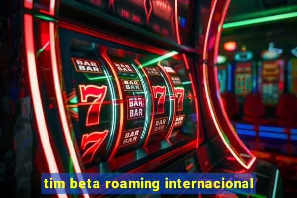 tim beta roaming internacional